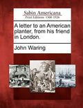 A Letter to an American Planter, from His Friend in London. - Paperback