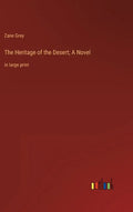 The Heritage of the Desert; A Novel: in large print - Hardcover
