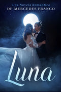 Luna: (Oferta Especial 3 en 1) La Colección Completa de Libros de Novelas Románticas en Español. Una Novela Romántica de Mercedes Franco - Paperback