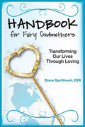 Handbook for Fairy Godmothers: Transforming our Lives Through Loving - Paperback