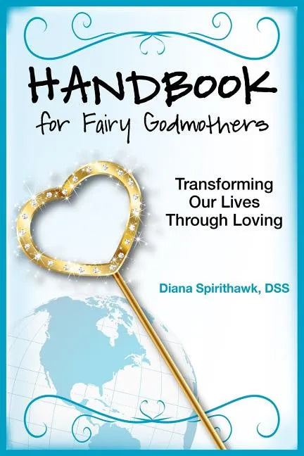 Handbook for Fairy Godmothers: Transforming our Lives Through Loving - Paperback