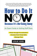 How to Do It Now Because It's Not Going Away: An Expert Guide to Getting Stuff Done - Paperback