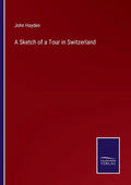 A Sketch of a Tour in Switzerland - Paperback