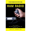 Ham Radio: Tips and Techniques for the Perfect Signal (The Ultimate Ham Radio Complete Guide the Easiest Way) - Paperback