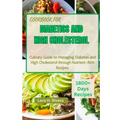 Cookbook for Diabetics and High Cholesterol: Culinary Guide to Managing Diabetes and High Cholesterol through Nutrient-Rich Recipes - Paperback