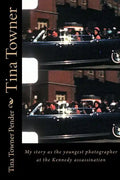 Tina Towner: My Story as the Youngest Photographer at the Kennedy Assassination - Paperback