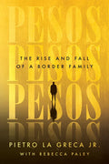 Pesos: The Rise and Fall of a Border Family - Hardcover