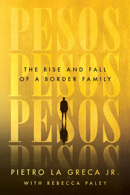 Pesos: The Rise and Fall of a Border Family - Hardcover