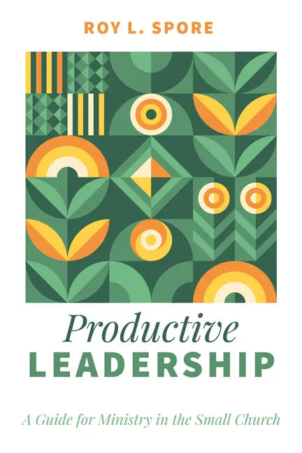 Productive Leadership: A Guide for Ministry in the Small Church - Paperback