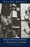 Wright Morris Territory: A Treasury of Work - Paperback