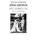 The Old Fashioned King Arthur Colouring Book - Paperback