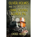 Oliver Holmes and the Case of the Crime Solving Guinea Pig - Paperback