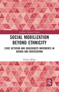 Social Mobilization Beyond Ethnicity: Civic Activism and Grassroots Movements in Bosnia and Herzegovina - Paperback