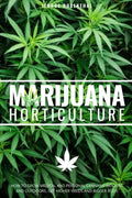 Marijuana Horticulture: How to Grow Medical and Personal Cannabis Indoors and Outdoors, Get Higher Yields and Bigger Buds - Paperback