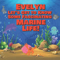 Evelyn Let's Get to Know Some Fascinating Marine Life!: Personalized Baby Books with Your Child's Name in the Story - Ocean Animals Books for Toddlers - Paperback