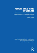 Gold Was the Mortar: The Economics of Cathedral Building - Paperback