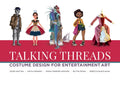 Talking Threads: Costume Design for Entertainment Art - Paperback