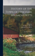 History of the Town of Hingham, Massachusetts: in Three Volumes; 3 - Hardcover