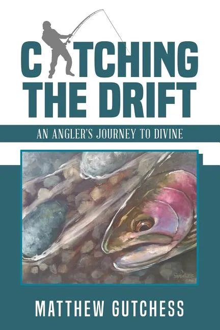 Catching the Drift: An Angler's Journey to Divine - Paperback