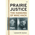 Prairie Justice: The Hanging of Mike Hack - Hardcover
