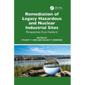 Remediation of Legacy Hazardous and Nuclear Industrial Sites: Perspectives from Hanford - Hardcover