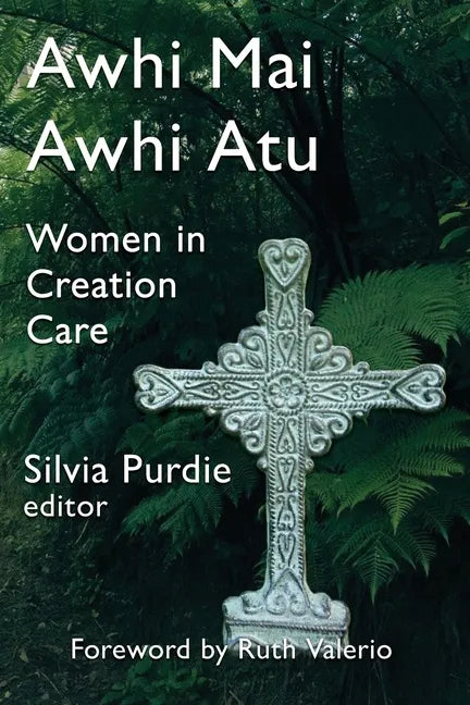 Awhi Mai Awhi Atu: Women in Creation Care - Paperback