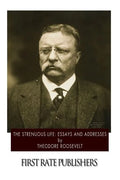 The Strenuous Life: Essays and Addresses - Paperback