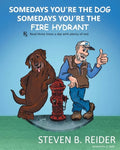 Somedays You're the Dog, Somedays You're the Fire Hydrant - Paperback