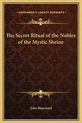The Secret Ritual of the Nobles of the Mystic Shrine - Hardcover