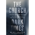 The Church in Dark Times: Understanding and Resisting the Evil That Seduced the Evangelical Movement - Paperback