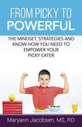 From Picky to Powerful: The Mindset, Strategies, and Know-How You Need to Empower Your Picky Eater - Paperback