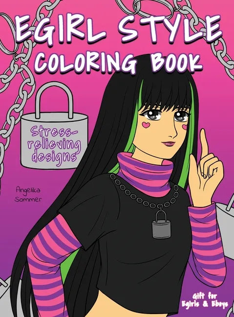 Egirl Style Coloring Book: A Fun, Easy, And Relaxing Coloring Gift Book with Stress-Relieving Designs and Fashion Ideas for Egirls and Eboys - Hardcover