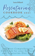 Pescatarian Cookbook 2021: The Most Comprehensive Cookbook for your Seafood and Vegetarian Diet Plan - Hardcover