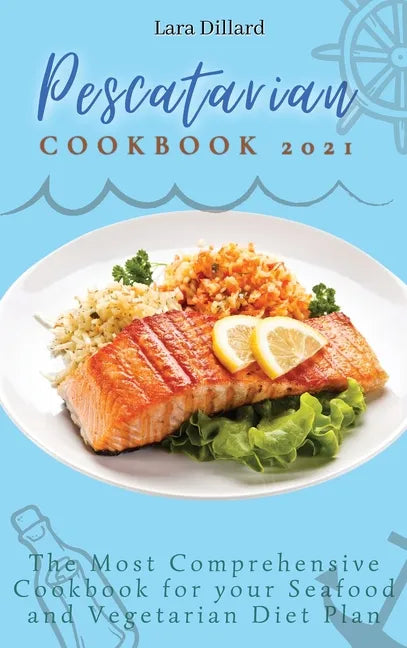 Pescatarian Cookbook 2021: The Most Comprehensive Cookbook for your Seafood and Vegetarian Diet Plan - Hardcover