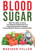 Blood Sugar: What You Need To Know, The Optimal Lifestyle Plan For Preventing Diseases, Diabetes, Losing Weight & Natural, Amazing Health - Paperback