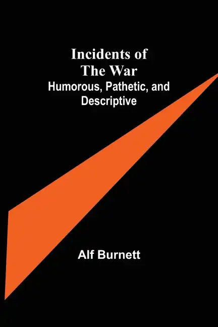 Incidents of the War: Humorous, Pathetic, and Descriptive - Paperback