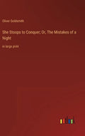 She Stoops to Conquer; Or, The Mistakes of a Night: in large print - Hardcover