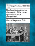 The Flogging Craze: A Statement of the Case Against Corporal Punishment. - Paperback