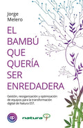 El Bambú Que Quería Ser Enredadera: Gestión, reorganización y optimización de equipos para la transformación digital de Natura EST - Paperback