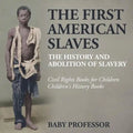 The First American Slaves: The History and Abolition of Slavery - Civil Rights Books for Children Children's History Books - Paperback