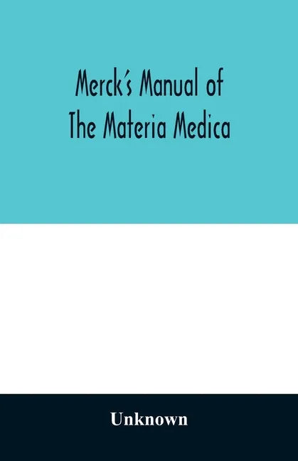 Merck's manual of the materia medica, together with a summary of therapeutic indications and a classification of medicaments: a ready-reference pocket - Paperback