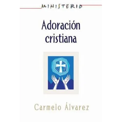Ministerio - Adoracion Cristiana: Teologia y Practica Desde La Optica Protestante: Christian Worship: The Theology and Practice of Protestants Aeth - Paperback