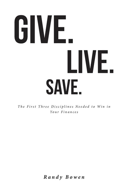 Give. Live. Save.: The First Three Disciplines Needed to Win in Your Finances - Paperback