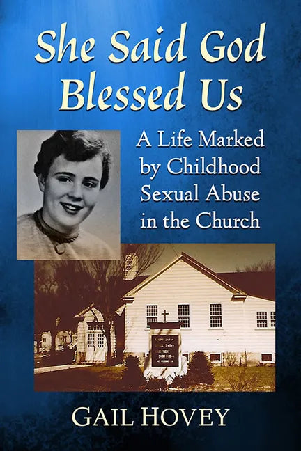 She Said God Blessed Us: A Life Marked by Childhood Sexual Abuse in the Church - Paperback