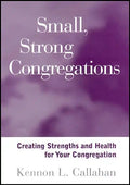 Small, Strong Congregations: Creating Strengths and Health for Your Congregation - Paperback