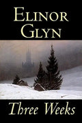 Three Weeks by Elinor Glyn, Fiction, Classics, Literary, Short Stories - Hardcover