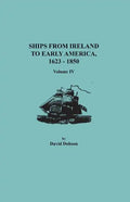 Ships from Ireland to Early America, 1623-1850. Volume IV - Paperback