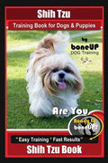 Shih Tzu Training Book for Dogs & Puppies By BoneUP DOG Training: Are You Ready to Bone Up? Easy Training * Fast Results Shih Tzu Book - Paperback