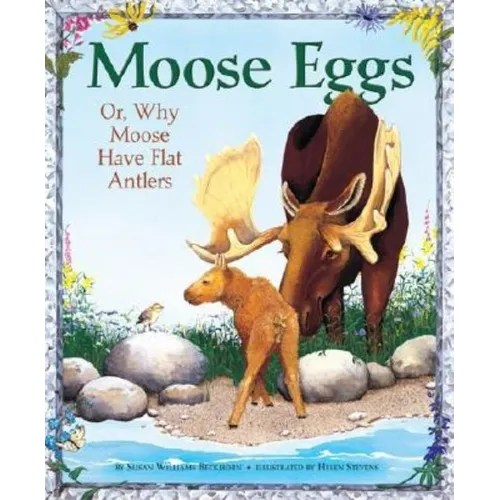 Moose Eggs: Or, Why Moose Have Flat Antlers - Hardcover