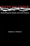 Beyond the Passion: Rethinking the Death and Life of Jesus - Paperback